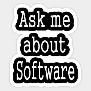 Ask Me About Software Funny Slogan Sticker